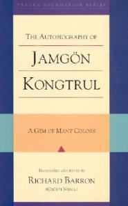 The Autobiography of Jamgon Kongtrul: A Gem of Many Colors