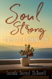 Soul Strong: 7 Keys to a Vibrant Life: 7 Keys to a Vibrant Life