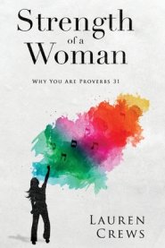 Strength of a Woman: Why You Are Proverbs 31