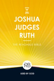 The Readable Bible: Joshua, Judges, & Ruth