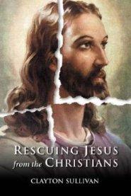 Rescuing Jesus from the Christians