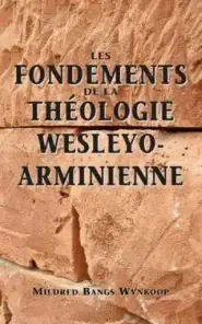 Fondements De La Theologie Wesleyo-arminienne (Foundations of Wesleyan-Arminian Theology)