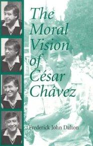 Moral Vision of Cesar Chavez