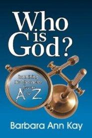 Who Is God? Examining His Character from A to Z