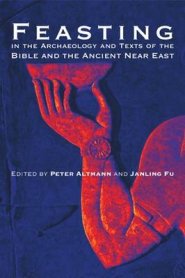 Feasting in the Archaeology and Texts of the Bible and the Ancient Near East