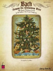 Bach Around the Christmas Tree: 18 Classic Christmas Carols in the Styles of the Great Composers