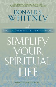 Simplify Your Spiritual Life: Spiritual Disciplines for the Overwhelmed