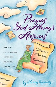 Prayers God Always Answers: How His Faithfulness Surprises, Delights, and Amazes