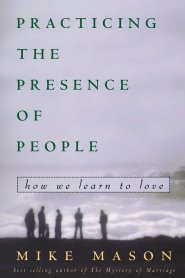 Practicing the Presence of People: How We Learn to Love