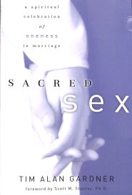 Sacred Sex : A Spiritual Celebration Of Oneness In Marriage