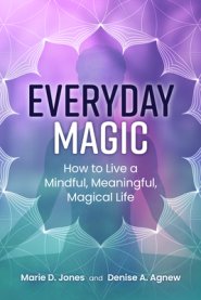 Everyday Magic: How to Live a Mindful, Meaningful, Magical Life