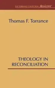 Theology in Reconciliation: Essays Towards Evangelical and Catholic Unity in East and West