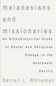 Melanesians and Missionaries: An Ethnohistorical Study of Social and Religious Change in the Southwest Pacific