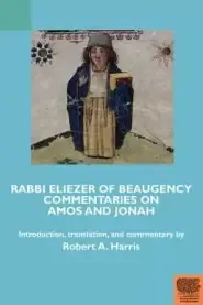 Rabbi Eliezer of Beaugency, Commentaries on Amos and Jonah (with Selections from Isaiah and Ezekiel)