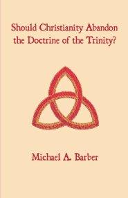 Should Christianity Abandon the Doctrine of the Trinity?