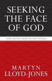 Seeking the Face of God : Nine Reflections on the Psalms