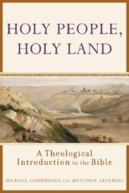 Holy People, Holy Land: A Theological Introduction to the Bible