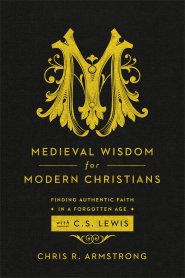 Medieval Wisdom for Modern Christians