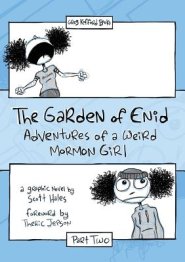 The Garden of Enid: Adventures of a Weird Mormon Girl, Part Two