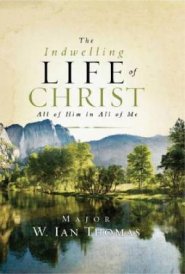 The Indwelling Life of Christ: All of Him in All of Me