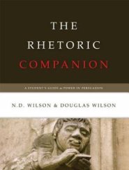 Rhetoric Companion : A Student's Guide To Power In Persuasion