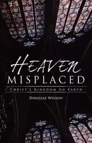 Heaven Misplaced: Christ's Kingdom on Earth