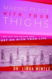 Making Peace With Your Thighs: Get Off the Scales And Get on With Your Life