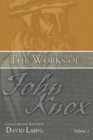 The Works of John Knox, Volume 3: Earliest Writings 1548-1554