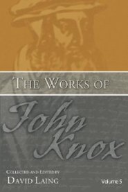 Works of John Knox, Volume 5: On Predestination and Other Writings