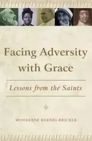 Facing Adversity with Grace: Lessons from the Saints