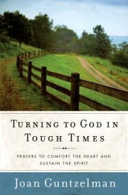 Turning to God in Tough Times: Prayers to Comfort the Heart and Sustain the Spirit