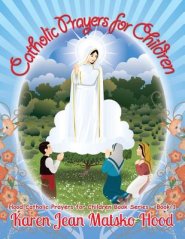 Catholic Prayers for Children: Collected by Karen Jean Matsko Hood