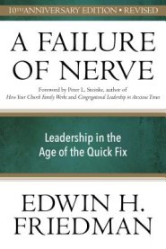 A Failure of Nerve, Revised Edition: Leadership in the Age of the Quick Fix