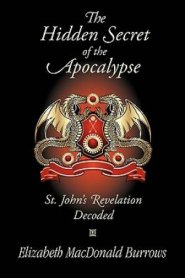 The Hidden Secret of the Apocalypse: St. John's Revelation Decoded