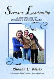 Servant Leadership : A Biblical Study For Becoming A Christlike Leader