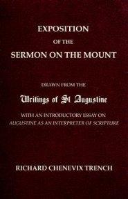 Exposition of the Sermon on the Mount: Drawn from the Writings of St. Augustine with an Introductory Essay on Augustine as an Interpreter of Scripture