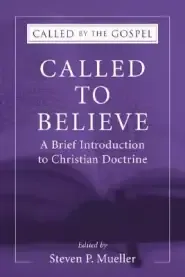 Called to Believe: A Brief Introduction to Doctrinal Theology