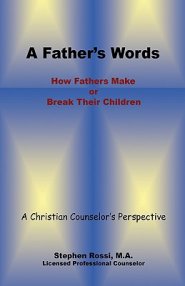 A Father's Words - How Fathers Make or Break Their Children