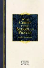 With Christ in the School of Prayer: Thoughts on Our Training for the Ministry of Intercession