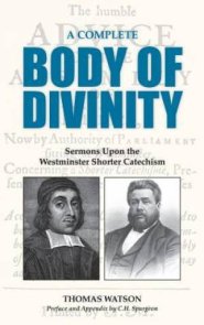 A COMPLETE BODY OF DIVINITY: Sermons Upon the Westminster Shorter Catechism