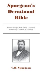 SPURGEON'S DEVOTIONAL BIBLE: Selected Passages from Genesis - Revelation  with Running Comments on Each Page