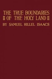 True Boundaries of the Holy Land as Described in Numbers XXXIV: 1-12