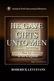 He Gave Gifts Unto Men: God's Plan For Ministry In The Kingdom