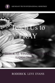 Teach Us to Pray: Biblical Studies in Prayer