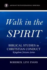 Walk in the Spirit: Biblical Studies in Christian Conduct