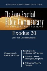 Exodus 20 (The Ten Commandments): The Evans Practical Bible Commentary