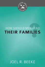 How Should Men Lead Their Families?