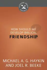 How Should We Develop Biblical Friendship?