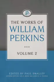 The Works Of William Perkins, Vol. 2