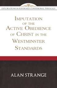 Imputation of the Active Obedience of Christ in the Westminster Standards